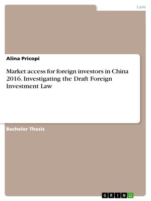 cover image of Market access for foreign investors in China 2016. Investigating the Draft Foreign Investment Law